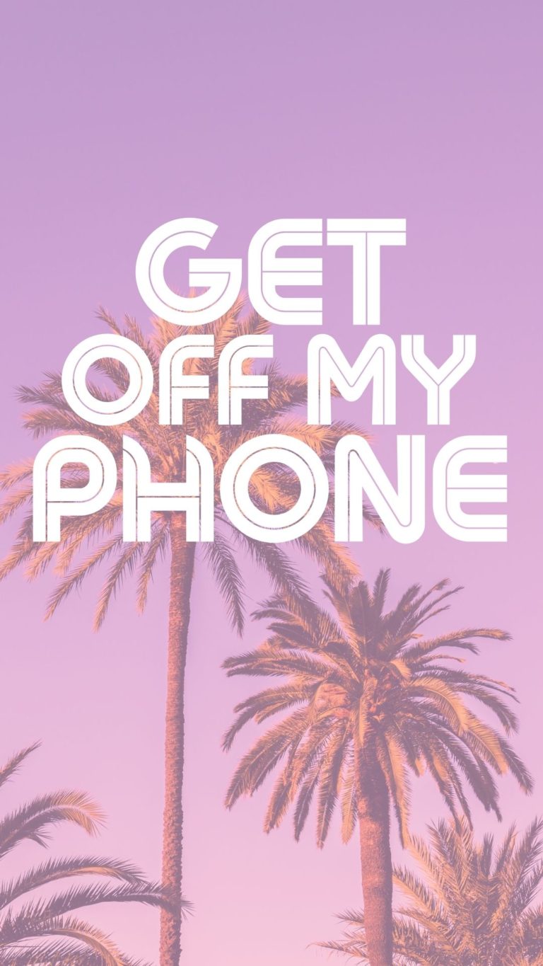 Cute Get Off My Phone Wallpaper - OriginalMOM